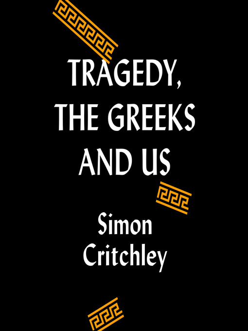 Title details for Tragedy, the Greeks, and Us by Simon Critchley - Wait list